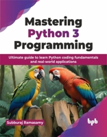 Mastering Python 3 Programming: Ultimate guide to learn Python coding fundamentals and real-world applications (English Edition) 9355517122 Book Cover