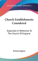 Church Establishments Considered: Especially In Reference To The Church Of England 1147224285 Book Cover