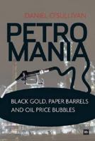 Petromania: Black Gold, Paper Barrels and Oil Price Bubbles 085719416X Book Cover