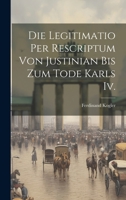 Die Legitimatio Per Rescriptum Von Justinian Bis Zum Tode Karls Iv. 1021057800 Book Cover