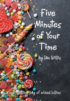 Five Minutes of Your Time: A One-Shilling Bag of Mixed Lollies 1664105891 Book Cover