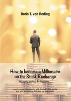 How to become a Millionaire on the Stock Exchange: Invest money successfully with limited initial capital and with the help of this step-by-step guide 3347303636 Book Cover