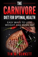 The Carnivore Diet for Optimal Health: Easy Ways to Lose Weight and Burn Fat B088XY7QQJ Book Cover