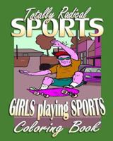 Totally Radical Sports & Girls Playing Sports (Coloring Book) 1522969853 Book Cover