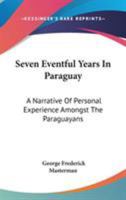 Seven Eventful Years in Paraguay 1016219997 Book Cover