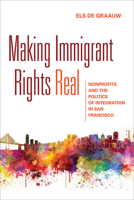Making Immigrant Rights Real: Nonprofits and the Politics of Integration in San Francisco 1501700189 Book Cover