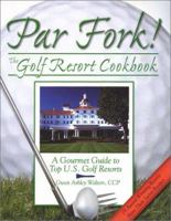 Par Fork! the Golf Resort Cookbook: A Gourmet Guide to Top U.S. Golf Resorts 0966348621 Book Cover