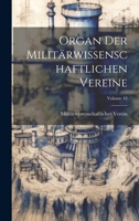 Organ Der Militärwissenschaftlichen Vereine; Volume 42 1021054755 Book Cover