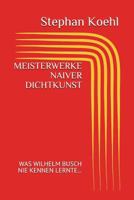 Meisterwerke Naiver Dichtkunst: Was Wilhelm Busch Nie Kennen Lernte 1982962577 Book Cover