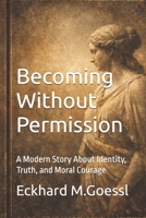 Becoming Without Permission: A Modern Story About Identity, Truth, and Moral Courage B0G93S8NJT Book Cover
