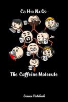 C8 H10 N4 O2 The Caffeine Molecule Science Notebook: Funny Chemistry Notebook 1082039985 Book Cover