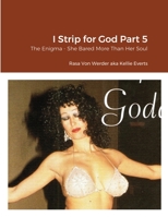 I Strip for God Part 5: The Enigma - She Bared More Than Her Soul 1794795561 Book Cover