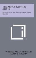 The Art of Getting Along: Inspiration for Triumphant Daily Living 1258439875 Book Cover