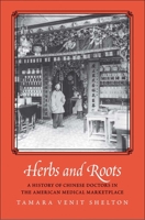 Herbs and Roots: A History of Chinese Doctors in the American Medical Marketplace 0300243618 Book Cover