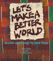 Let's Make a Better World: Stories and Songs by Jane Sapp 1512603554 Book Cover