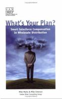 What's Your Plan: Smart Salesforce Compensation in Wholesale Distribution 0971475296 Book Cover