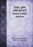 Lyre, Pen and Pencil Essays, Studies, Sketches 5518591357 Book Cover