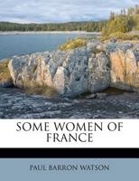 Some Women of France (Essay index reprint series) 1179392981 Book Cover