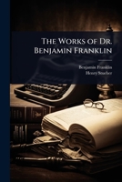 The Works of Dr. Benjamin Franklin 1023720132 Book Cover