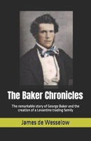 The Baker Chronicles: The remarkable story of George Baker and the creation of a Levantine trading family B0F677T7RS Book Cover