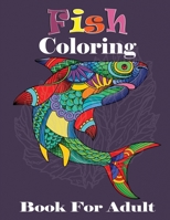 Fish Coloring Book For Adult: Fish Mandala Coloring Book for Adult,An Adult Mandala Coloring Book of Fish For Relaxation, Dolphin, Shark Coloring Book With Beautiful Underwater Scenes B088BD9NDQ Book Cover