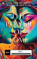 The Power of Love: Love, Contentment, Happiness and Bliss B0DX7FLM1K Book Cover