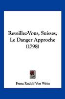 Reveillez-Vous, Suisses, Le Danger Approche (1798) 1104895870 Book Cover