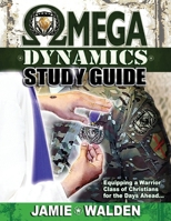 OMEGA DYNAMICS: STUDY GUIDE: EQUIPPING A WARRIOR CLASS OF CHRISTIANS FOR THE DAYS AHEAD 1794548912 Book Cover