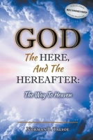 God, The Here, and the Hereafter: The Way to Heaven 1778831699 Book Cover