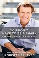 You Don't Have to Be a Shark: Creating Your Own Success 1250130824 Book Cover