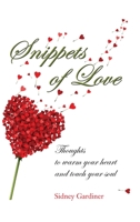 Snippets of Love : Thoughts to warm your heart and touch your soul 1641112212 Book Cover