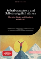 Selbstbewusstsein und Selbstwertgefühl stärken: Mentale Stärke und Resilienz entwickeln: Mit Selbstreflexion, Selbstakzeptanz und Selbstliebe zu mehr ... und Stressresilienz (German Edition) 3384524314 Book Cover