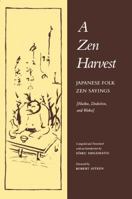 A Zen Harvest: Japanese Folk Zen Sayings : Haiku, Dodoitsu, and Waka 0865473285 Book Cover