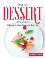 Diabetic Dessert Cookbook: Safe and Delicious Recipes for Every Day 1804382884 Book Cover