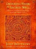 Drinking from the Sacred Well: Personal Voyages of Discovery With the Celtic Saints 0062515616 Book Cover