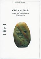 Chinese Jade: Power and Delicacy in a Majestic Art (Arts of China) 1592650112 Book Cover