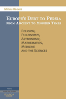 Europe's Debt to Persia from Ancient to Modern Times 0863725198 Book Cover