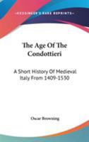 The Age of the Condottieri: A Short History of Medieval Italy from 1409-1530 1018691200 Book Cover