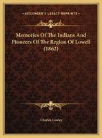 Memories of the Indians and Pioneers of the Region of Lowell 0526460601 Book Cover