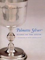 Palmetto Silver: Riches of the South : A Celebration of South Carolina Silver 1570035334 Book Cover