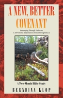 A New, Better Covenant: Journeying Through Hebrews: A Devotional Exploration of Christ's Supremacy B0HGS5LZQC Book Cover