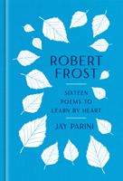 Robert Frost: Sixteen Poems to Learn by Heart 1598537709 Book Cover