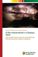 O Ser-interpretante e o Espaço Ideal: Uma análise do processo de representação informacional das imagens chárgicas 6139648254 Book Cover