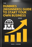 The Dummies (Beginners) Guide To Start Your Own Business 2025 B0F26JLW5H Book Cover