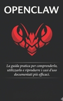 OpenClaw: La guida pratica per comprenderlo, utilizzarlo e riprodurre i casi d'uso documentati più efficaci. (Italian Edition) B0GX8HF1L3 Book Cover