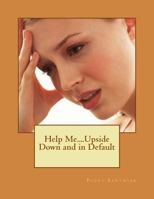 Help Me....Upside Down and in Default 1495968308 Book Cover