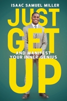 Just Get Up: And Manifest Your Inner Genius 1633938743 Book Cover