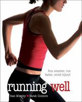 Running Well: Run Smarter, Run Faster, Avoid Injury... and Enjoy It More! 0736077456 Book Cover