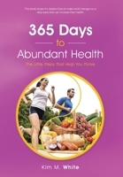 365 Days to Abundant Health: The Little Steps That Help You Thrive 1504333594 Book Cover