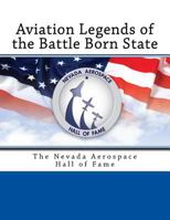 Aviation Legends of the Battle Born State: The Nevada Aerospace Hall of Fame 1974617556 Book Cover